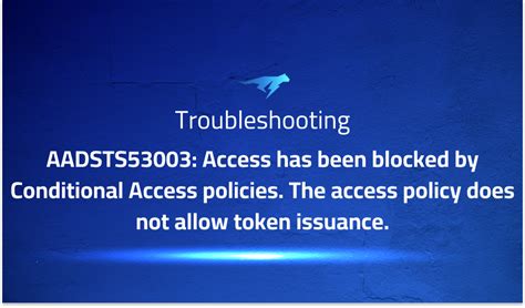 aadsts53003 blocked by conditional access.